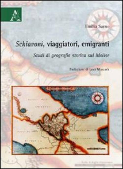 Schiavoni, viaggiatori, emigranti. Studi di geografia storica sul Molise