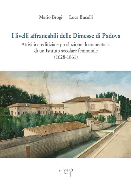 I livelli affrancabili delle Dimesse di Padova. Attività creditizia e produzione documentaria di un Istituto secolare femminile (1628-1861)