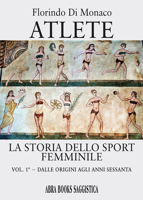 Atlete. La storia dello sport femminile. Volume 1