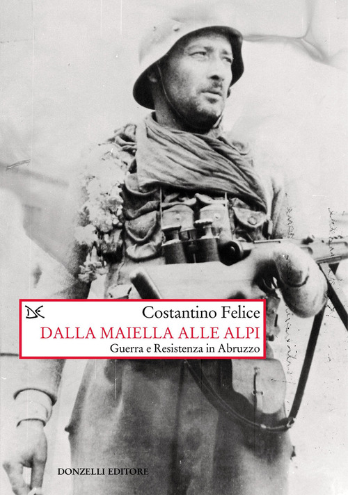 Dalla Maiella alle Alpi. Guerra e Resistenza in Abruzzo