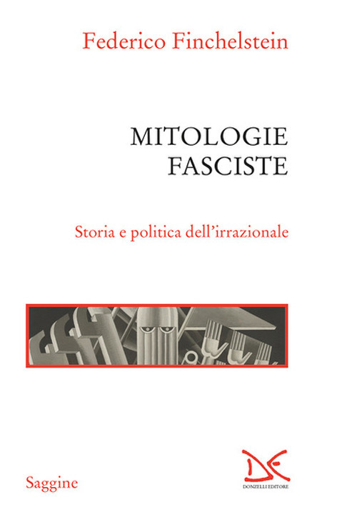 Mitologie fasciste. Storia e politica dell'irrazionale