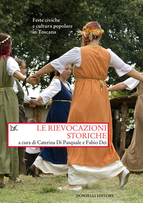 Le rievocazioni storiche. Feste civiche e cultura popolare in Toscana