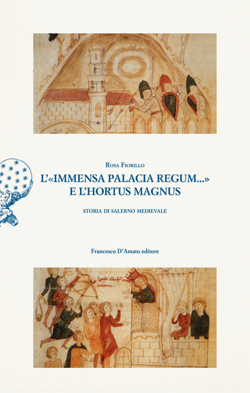 L'«immensa palacia regum...» e l'hortus magnus. Storia di Salerno Medievale
