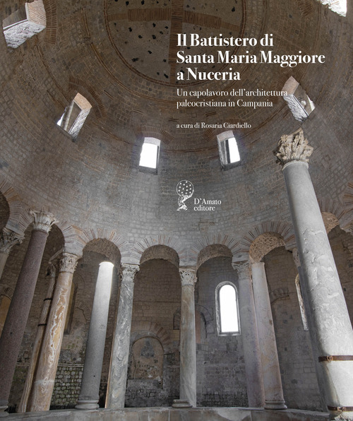 Il battistero di Santa Maria Maggiore a Nuceria. Un capolavoro dell’architettura paleocristiana in Campania