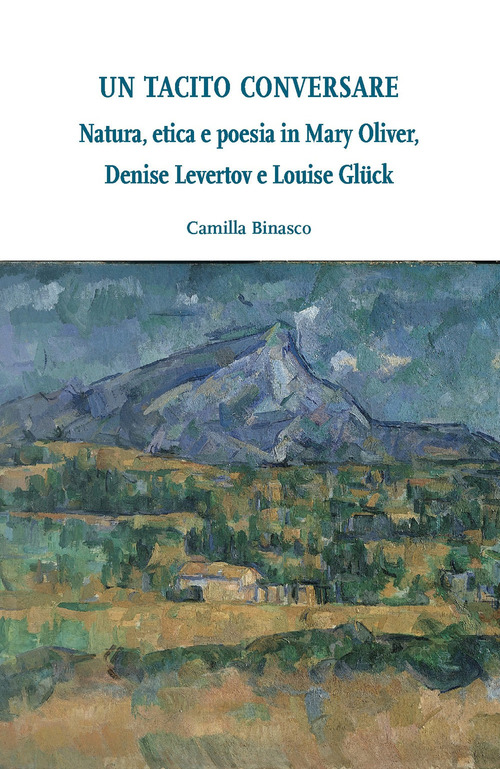 Un tacito conversare. Natura, etica e poesia in Mary Oliver, Denise Levertov e Louise Glück