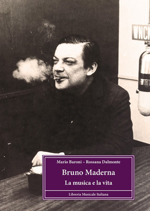 Bruno Maderna. La musica e la vita