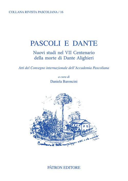 Pascoli e Dante. Nuovi studi nel VII centenario della morte di Dante Alighieri. Atti del Convegno internazionale dell'Accademia Pascoliana