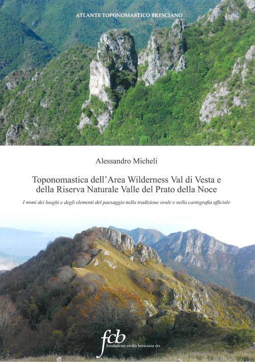 Toponomastica dell'area wilderness Val di Vesta e della riserva naturale Valle del Prato della Noce. I nomi dei luoghi e degli elementi del paesaggio nella tradizione orale e nella cartografia ufficiale