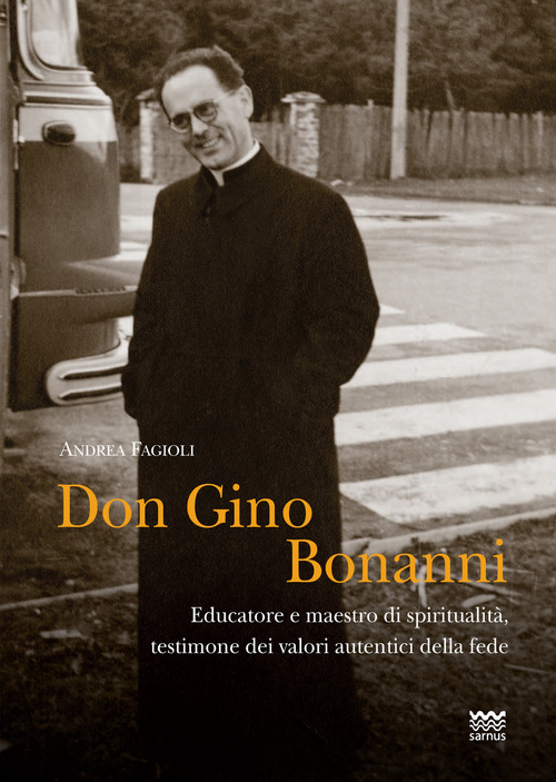 Don Gino Bonanni. Educatore e maestro di spiritualità testimone dei valori autentici della fede