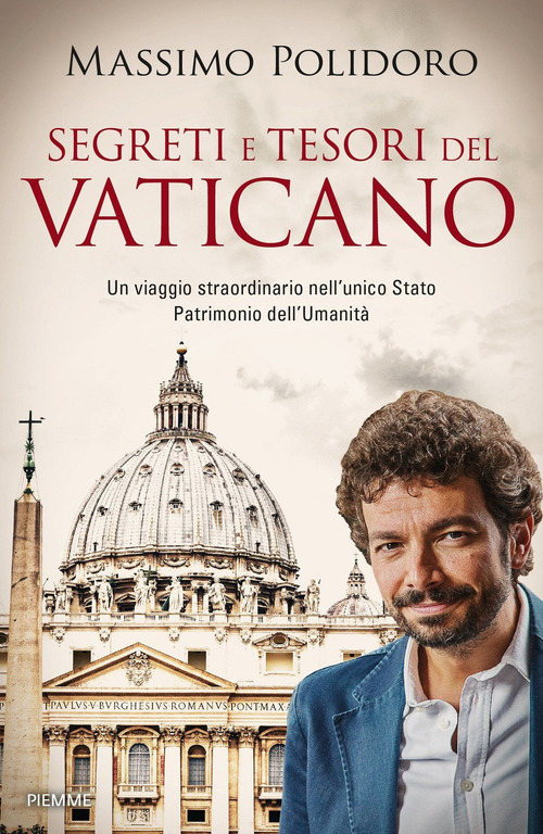Segreti e tesori del Vaticano. Un viaggio straordinario nell'unico Stato Patrimonio dell'Umanità