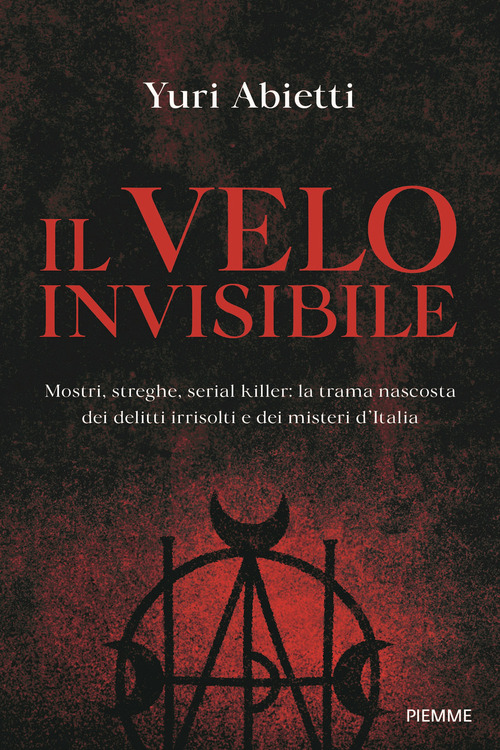 Il velo invisibile. Mostri, streghe, serial killer: la trama nascosta dei delitti irrisolti e dei misteri d'Italia