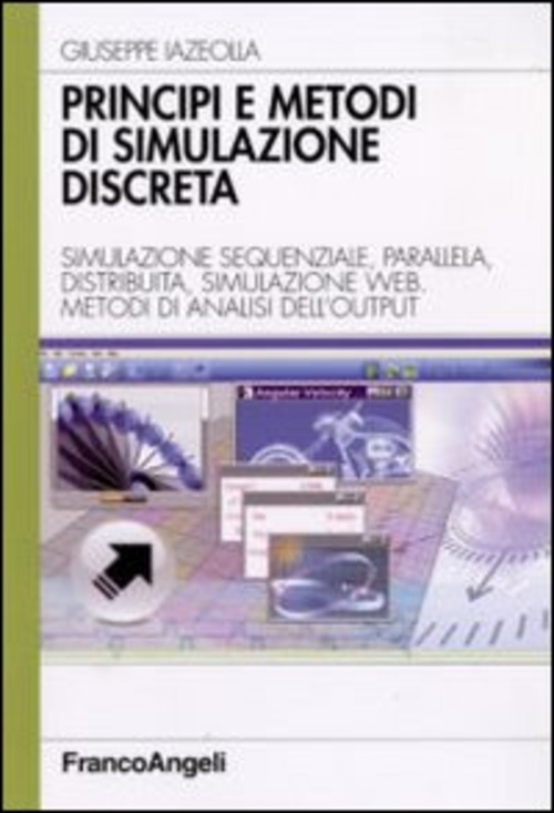 Principi e metodi di simulazione discreta. Simulazione sequenziale, parallela, distribuita, simulazione web. Metodi di analisi dell'output