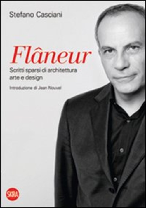 Flâneur. Scritti sparsi di architettura, arte e design. Ediz. italiana e inglese