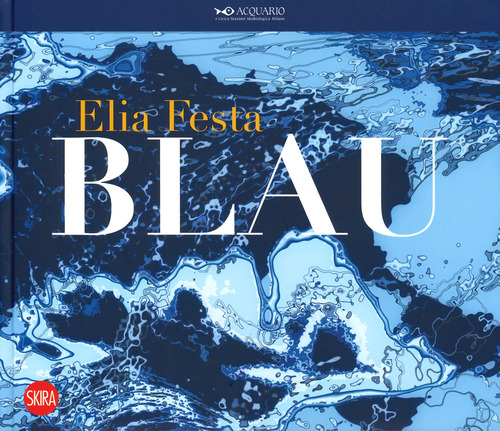 Elia Festa. Blau. Ediz. italiana e inglese