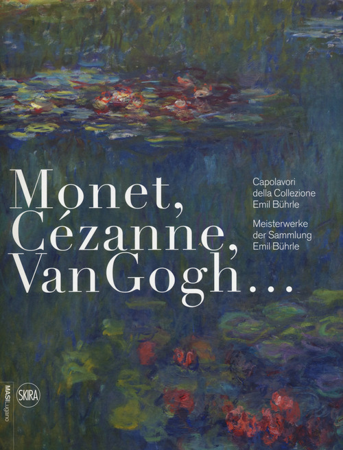 Monet, Cézanne, Van Gogh... Capolavori della Collezione Emil Bührle-Meisterwerke der Sammlung Emil Bührle