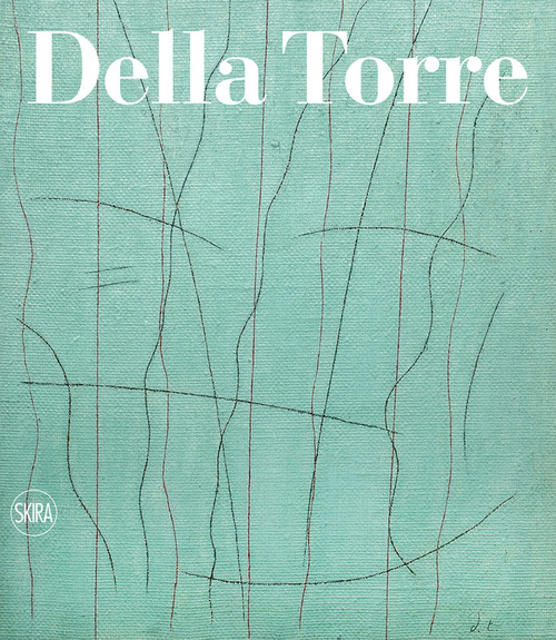 Enrico Della Torre. Catalogo ragionato dell'opera pittorica 1953-2020. Ediz. italiana e inglese