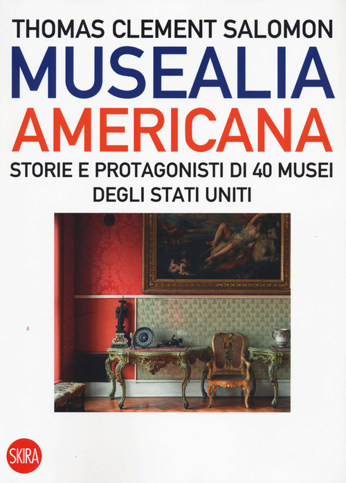 Musealia americana. Storie e protagonisti di 40 musei degli Stati Uniti