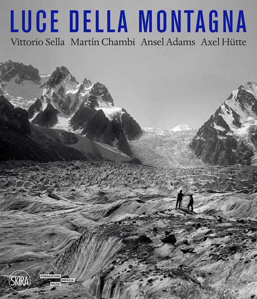 Luce della montagna. Vittorio Sella, Martín Chambi, Ansel Adams, Axel Hütte