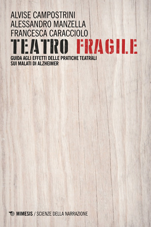 Teatro fragile. Guida agli effetti delle pratiche teatrali sui malati di Alzheimer