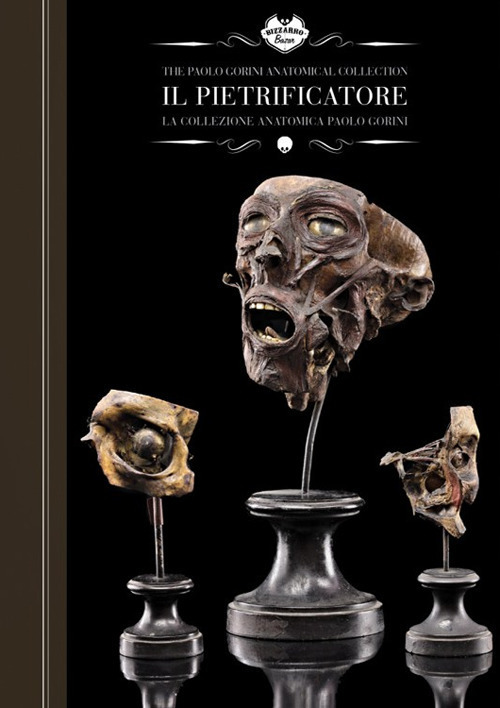 Il pietrificatore. La collezione anatomica «Paolo Gorini». Ediz. italiana e inglese