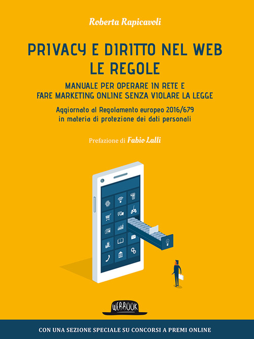 Privacy e diritto nel Web. Manuale per operare in rete e fare marketing online senza violare la legge