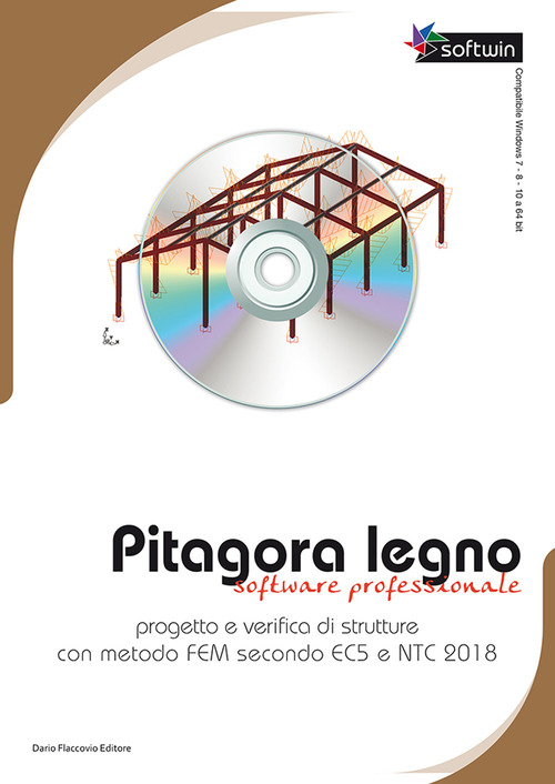Pitagora legno. Software professionale. Progetto e verifica di strutture con il metodo FEM secondo EC5 e NTC 2018. DVD-ROM