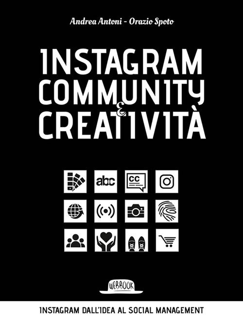 Instagram community creatività. Instagram dall'idea al social managemnt