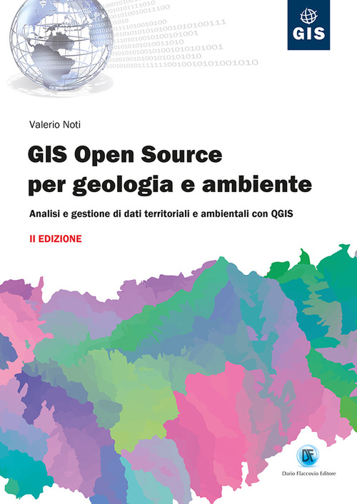 GIS open source per geologia e ambiente. Analisi e gestione di dati territoriali e ambientali con QGIS