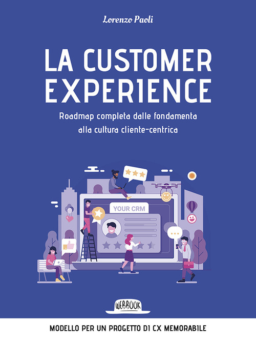 La customer experience. Roadmap completa dalle fondamenta alla cultura cliente-centrica