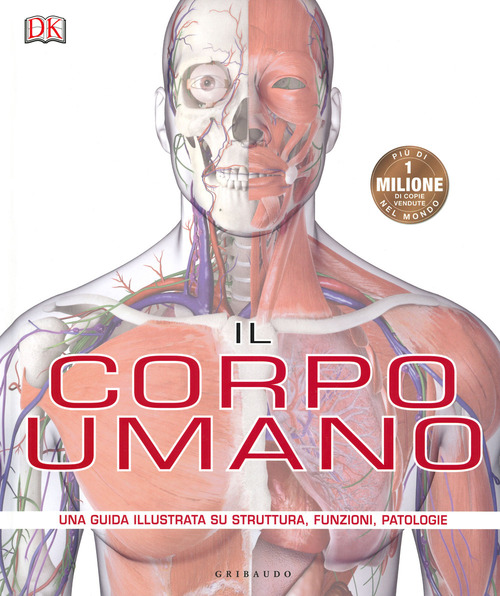 Il corpo umano. Una guida illustrata su struttura, funzioni e patologie
