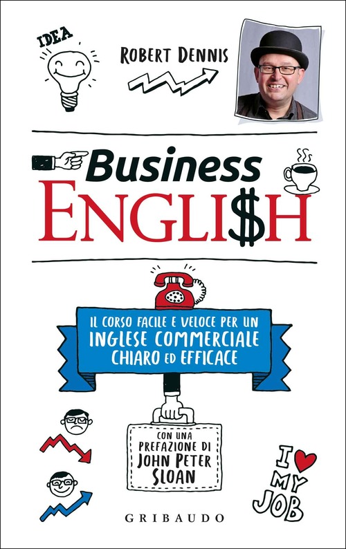Business English. Il corso facile e veloce per un inglese commerciale chiaro ed efficace