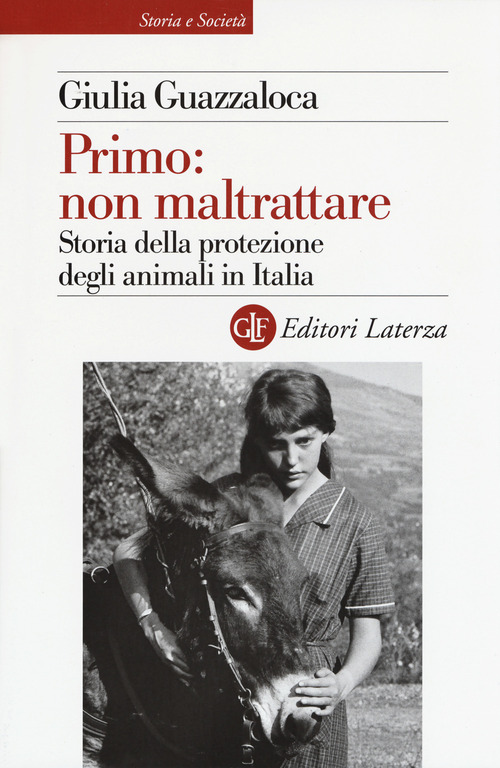 Primo: non maltrattare. Storia della protezione degli animali in Italia