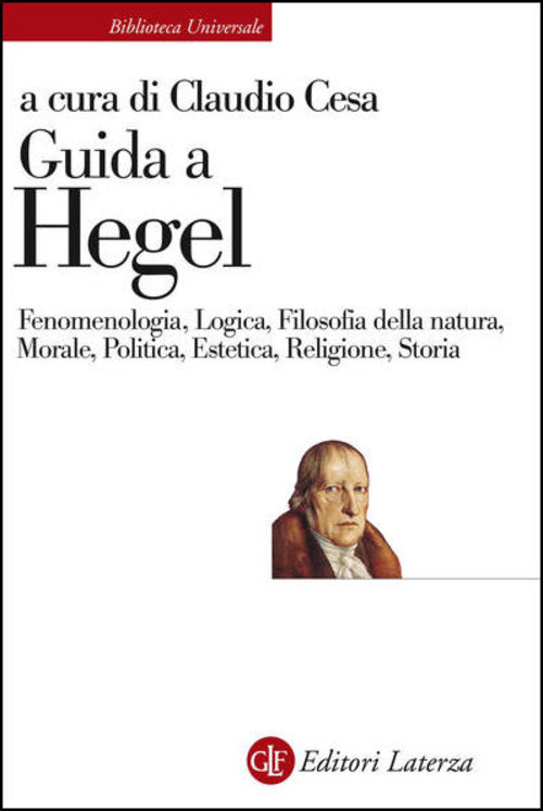 Guida a Hegel. Fenomenologia, Logica, Filosofia della natura, Morale, Politica, Estetica, Religione, Storia