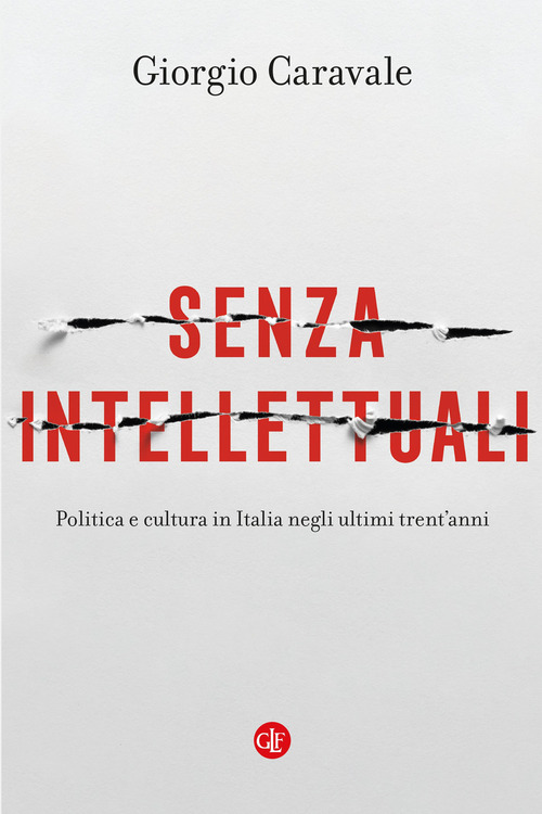 Senza intellettuali. Politica e cultura in Italia negli ultimi trent’anni