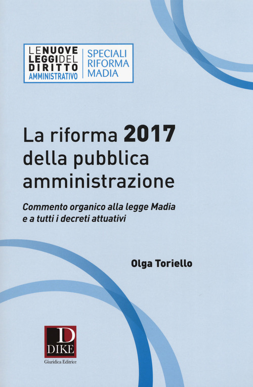 La riforma 2017 della pubblica amministrazione. Commento organico alla legge Madia e a tutti i decreti attuativi