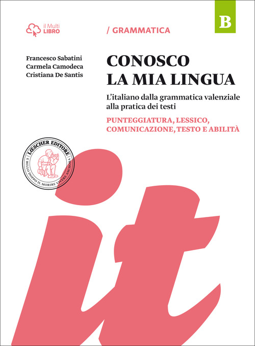 Conosco la mia lingua. L'italiano dalla grammatica valenziale alla pratica dei testi. Per la Scuola media. Volume Vol. B