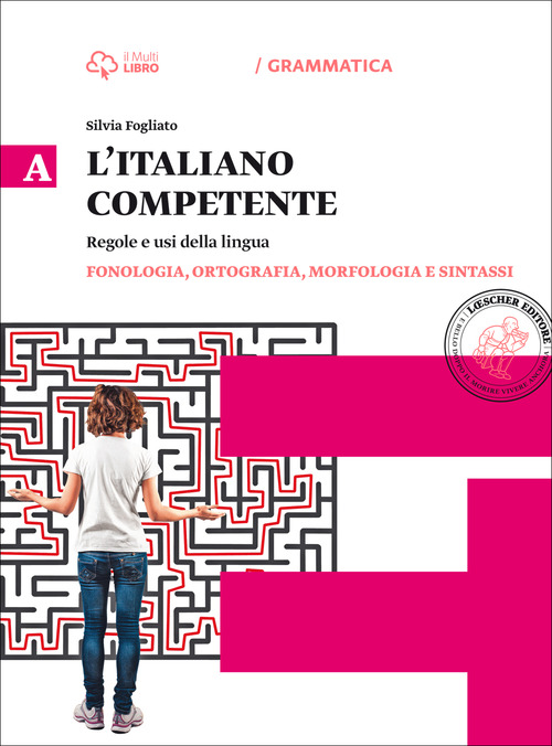 Italiano competente. Vol. A-B: Fonologia, ortografia, morfologia e sintassi-Lessico, comunicazone. Per le Scuole superiori