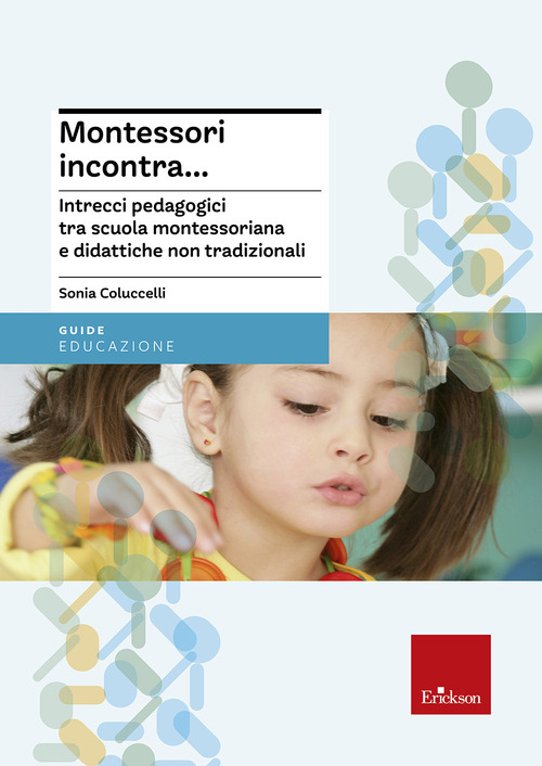 Montessori incontra... Intrecci pedagogici tra scuola montessoriana e didattiche non tradizionali