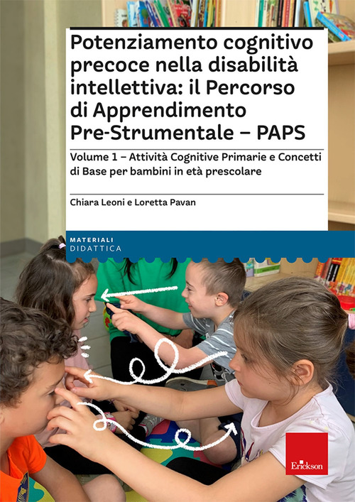 Potenziamento cognitivo precoce nella disabilità intellettiva: il Percorso di apprendimento pre-strumentale - PAPS. Volume Vol. 1