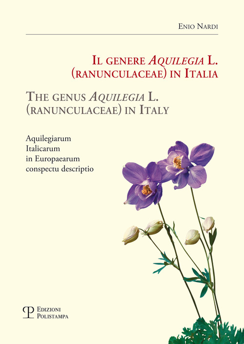Il genere Aquilegia L. (Ranunculaceae) in Italia-The genus Aquilegia L. (Ranunculaceae) in Italy. Aquilegiarum italicarum in Europaearum conspectu descriptio