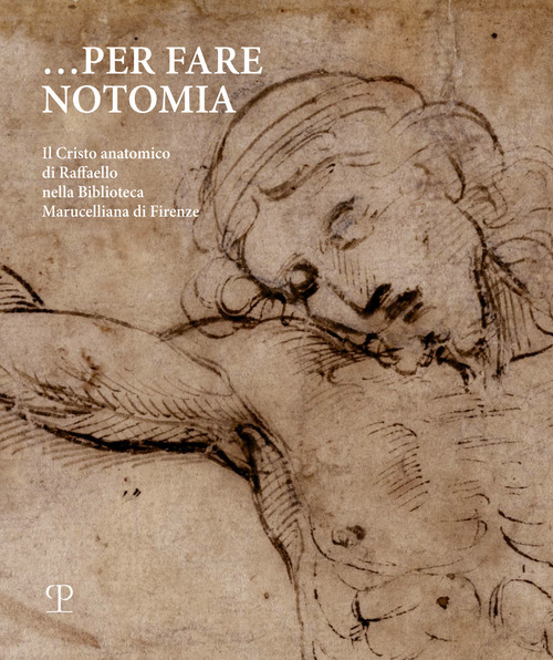 Per fare notomia. Il Cristo anatomico di Raffaello nella Biblioteca Marucelliana di Firenze