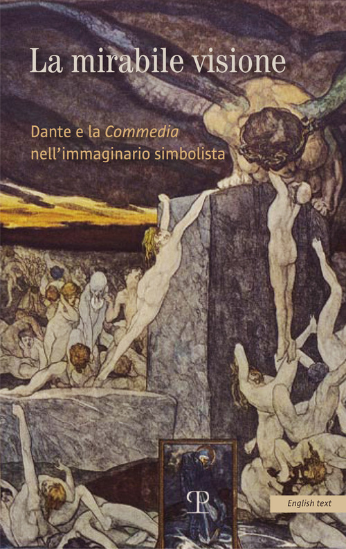 La mirabile visione. Dante e la Commedia nell’immaginario simbolista. Ediz. inglese
