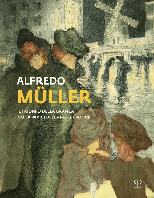 Alfredo Muller. Il trionfo della grafica nella Parigi della Belle Epoque