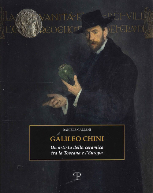Galileo Chini. Un artista della ceramica tra la Toscana e l'Europa