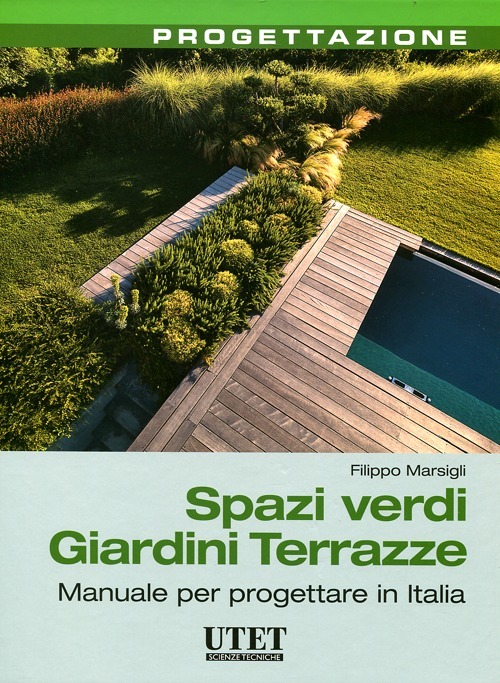 Spazi verdi giardini terrazze. Manuale per progettare in Italia