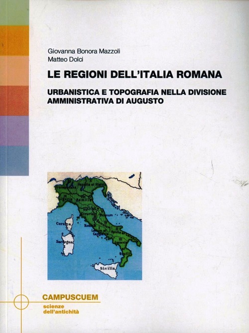 Le regioni dell'Italia romana. Urbanistica e topografia nella divisione amministrativa di Augusto