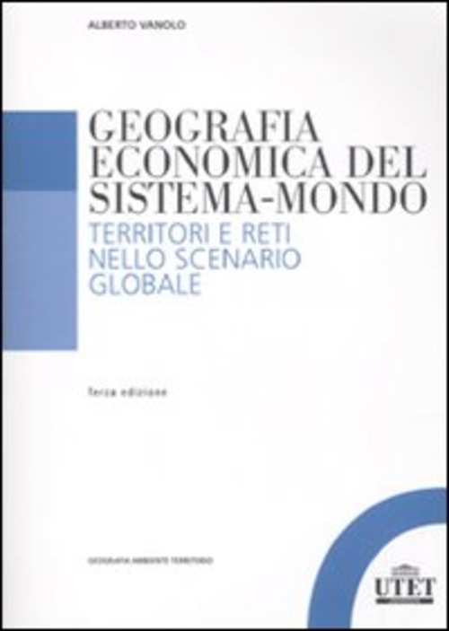 Geografia economica del sistema-mondo. Territori e reti nello scenario globale