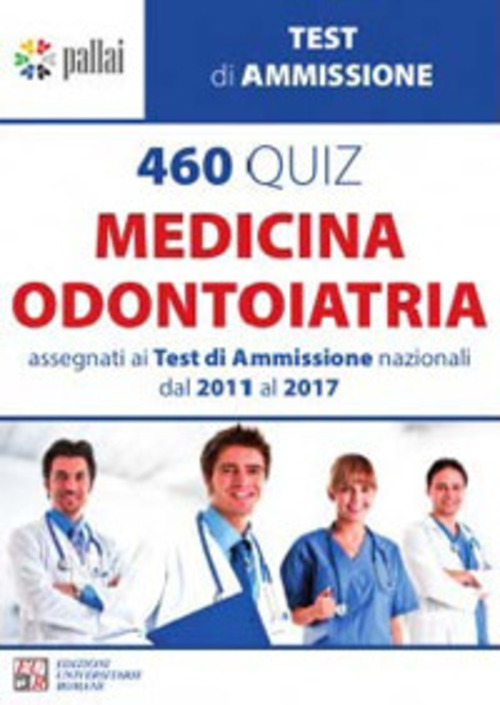 460 quiz medicina odontoiatria. Assegnati ai test di amissione nazionali dal 2011 al 2017