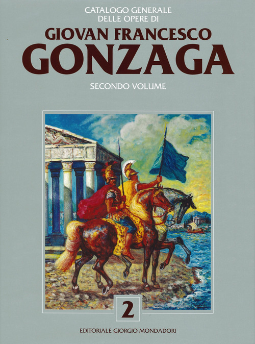 Catalogo generale delle opere di Giovan Francesco Gonzaga. Volume 2
