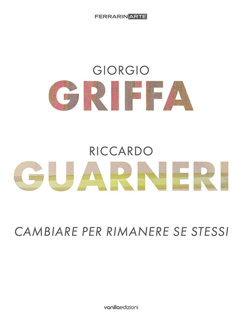 Giorgio Griffa. Riccardo Guarneri. Cambiare per rimanere se stessi